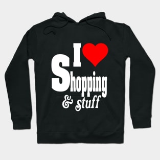 I LOVE SHOPPING & STUFF Hoodie